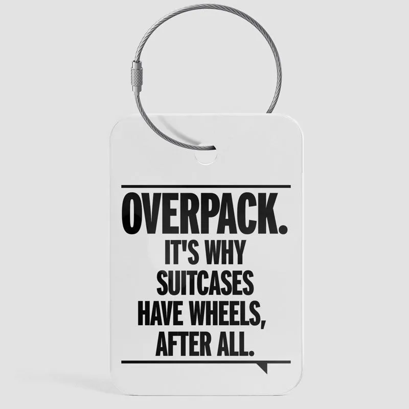 Overpack, suitcases have wheels - Luggage Tag