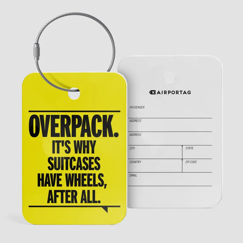 Overpack, suitcases have wheels - Luggage Tag