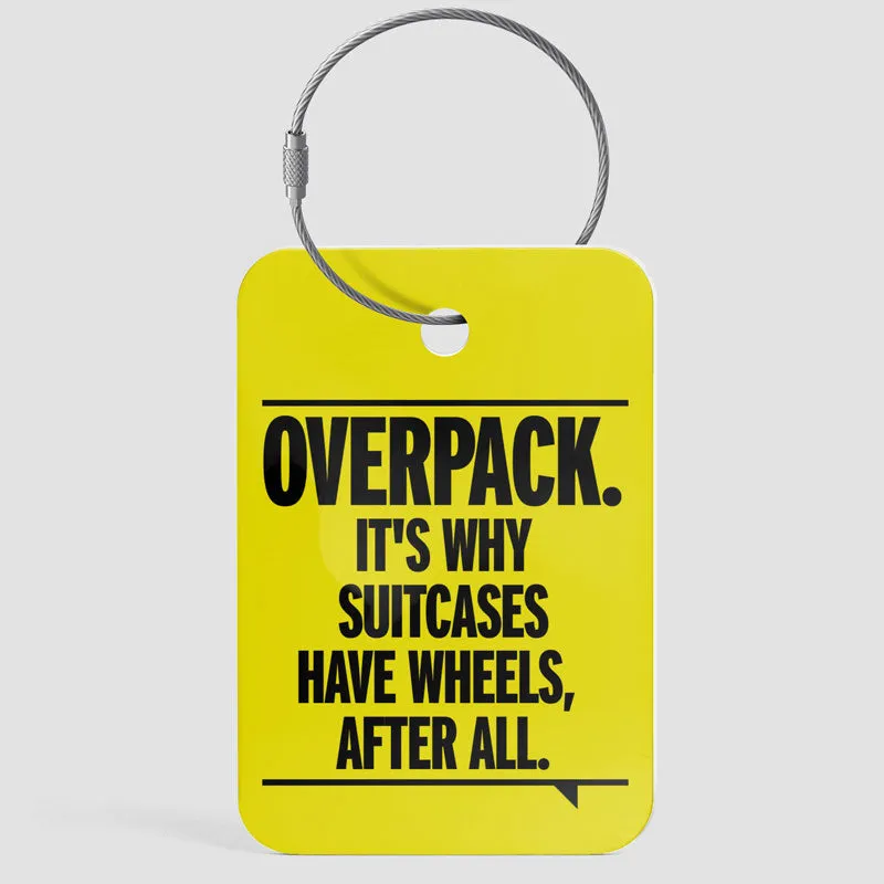 Overpack, suitcases have wheels - Luggage Tag