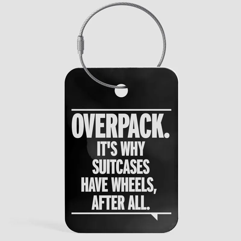 Overpack, suitcases have wheels - Luggage Tag