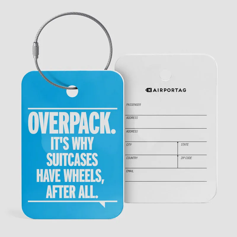 Overpack, suitcases have wheels - Luggage Tag