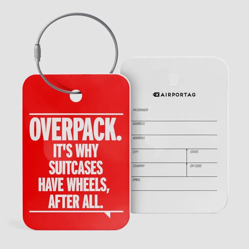 Overpack, suitcases have wheels - Luggage Tag