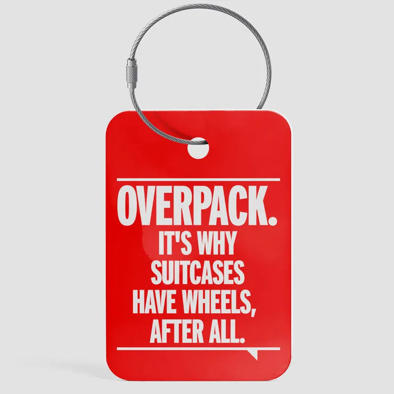 Overpack, suitcases have wheels - Luggage Tag